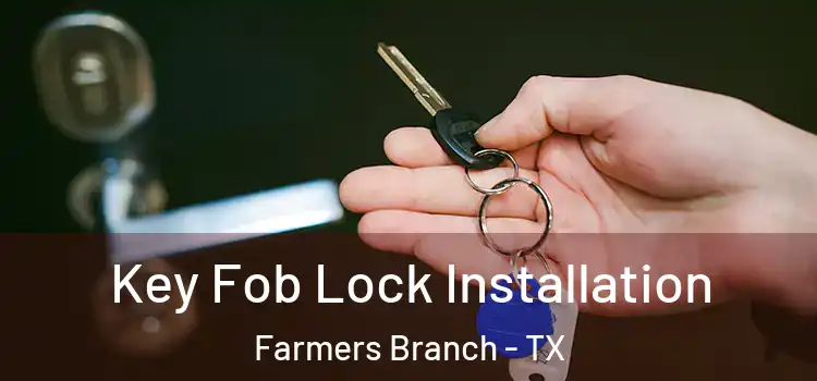  Key Fob Lock Installation Farmers Branch - TX